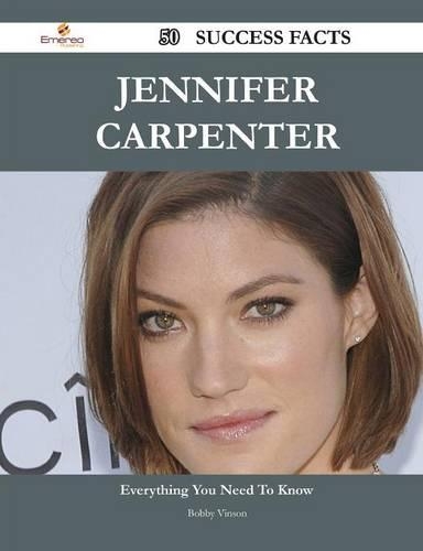 Jennifer Carpenter 50 Success Facts - Everything You Need to Know about Jennifer Carpenter: (English)