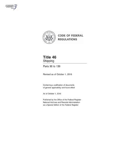 Code of Federal Regulations, Title 46 Shipping 90-139, Revised as of October 1, 2016