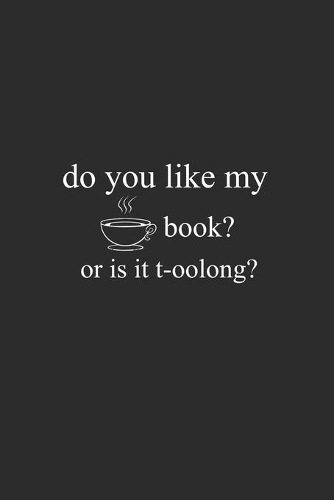 Do You Like My Book Or It T-oolong