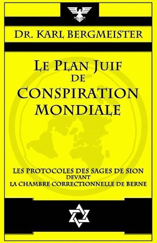 Le plan juif de conspiration mondiale: Les Protocoles des Sages de Sion devant la Chambre correctionnelle de Berne