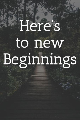 Here's to new Beginnings