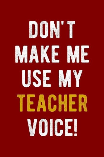 Don't Make Me Use My Teacher Voice
