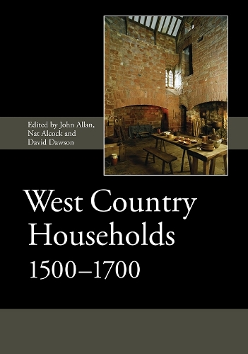 West Country Households, 1500-1700: (Society for Post Medieval Archaeology Monograph Series)