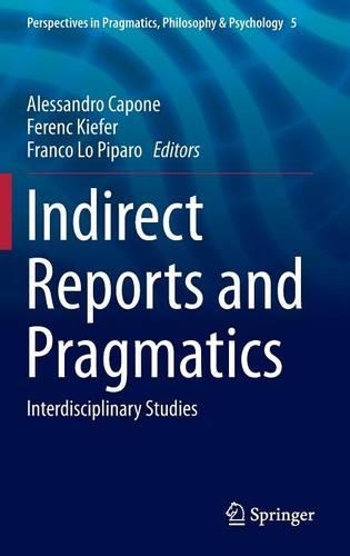 Indirect Reports and Pragmatics: Interdisciplinary Studies(5 Perspectives in Pragmatics, Philosophy & Psychology)