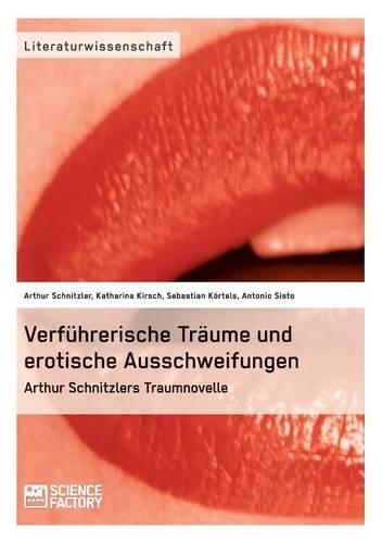 Verfuhrerische Traume Und Erotische Ausschweifungen. Arthur Schnitzlers Traumnovelle: (German)