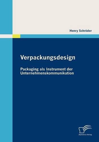 Verpackungsdesign: Packaging als Instrument der Unternehmenskommunikation(German)