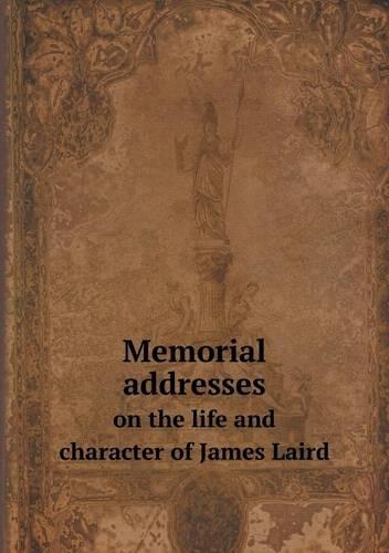 Memorial addresses on the life and character of James Laird: (English)