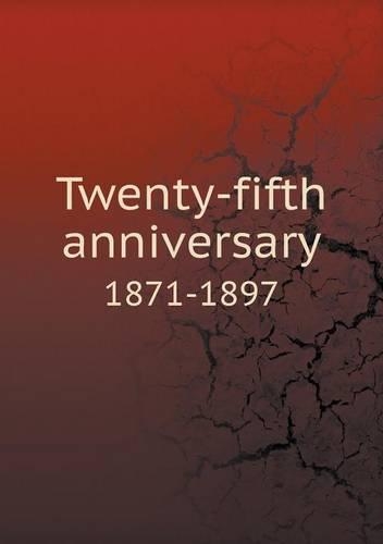 Twenty-fifth anniversary 1871-1897