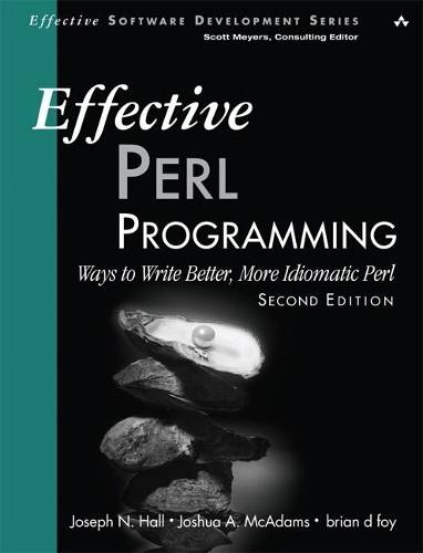 Effective Perl Programming: Ways to Write Better, More Idiomatic Perl(Effective Software Development Series)