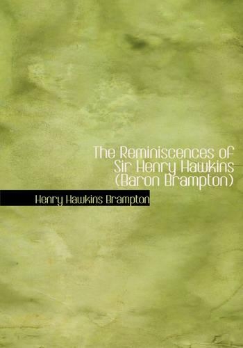 The Reminiscences of Sir Henry Hawkins (Baron Brampton)