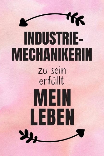 Industriemechanikerin: DIN A5 - 120 Seiten Punkteraster - Kalender - Notizbuch - Notizblock - Block - Terminkalender - Abschied - Abschiedsgeschenk - Ruhestand - Arbeitsko