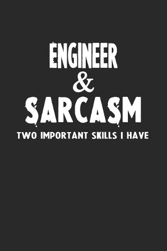 Engineer & Sarcasm Two Important Skills I Have