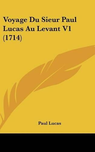 Voyage Du Sieur Paul Lucas Au Levant V1 (1714)
