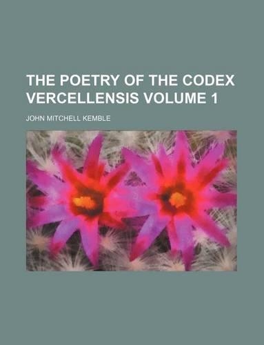 The Poetry of the Codex Vercellensis Volume 1