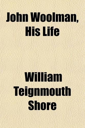 John Woolman, His Life & Our Times; Being a Study in Applied Christianity