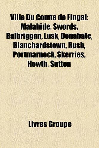 Ville Du Comtede Fingal: Malahide, Swords, Balbriggan, Lusk, Donabate, Blanchardstown, Rush, Portmarnock, Skerries, Howth, Sutton(French)