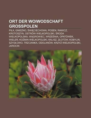 Ort Der Woiwodschaft Grosspolen: Pi A, Gniezno, Wi Ciechowa, Posen, Rawicz, Krotoszyn, Ostrow Wielkopolski, Roda Wielkopolska, W Growiec(German)
