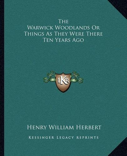 The Warwick Woodlands Or Things As They Were There Ten Years Ago: (English)