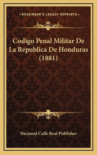 Codigo Penal Militar De La Republica De Honduras (1881)