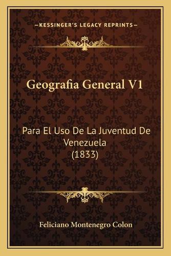 Geografia General V1: Para El Uso De La Juventud De Venezuela (1833)