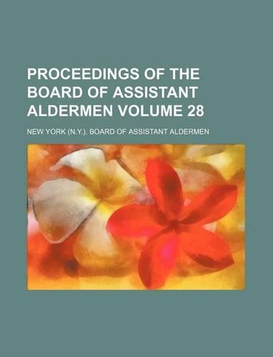 Proceedings of the Board of Assistant Aldermen Volume 28