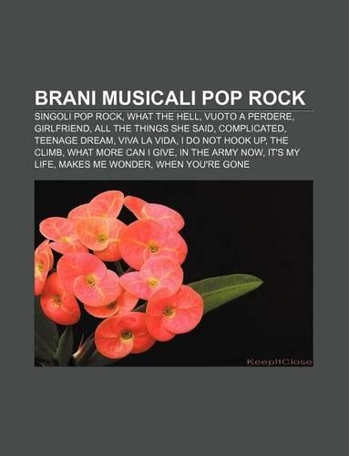 Brani Musicali Pop Rock: Singoli Pop Rock, What the Hell, Vuoto a Perdere, Girlfriend, All the Things She Said, Complicated, Teenage Dream(Italian)