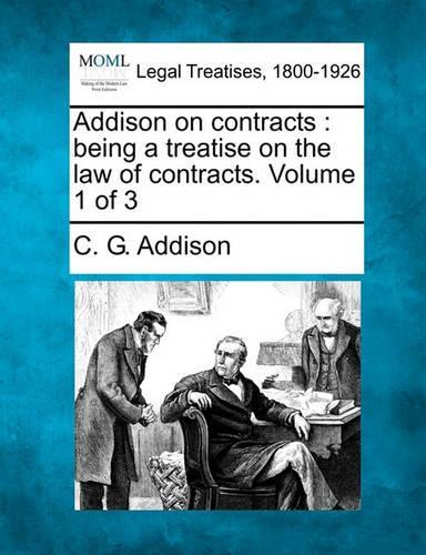 Addison on contracts: being a treatise on the law of contracts. Volume 1 of 3