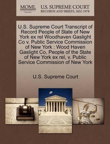 U.S. Supreme Court Transcript of Record People of State of New York Ex Rel Woodhaven Gaslight Co V. Public Service Commission of New York: (English)