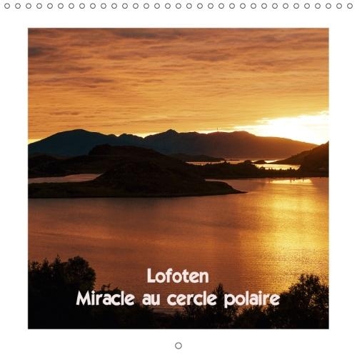 Lofoten Miracle Au Cercle Polaire 2018: Les Iles Lofoten En Ete Et En Hiver(Calvendo Nature)