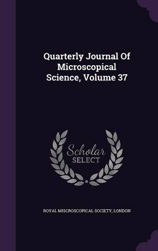 Quarterly Journal of Microscopical Science, Volume 37