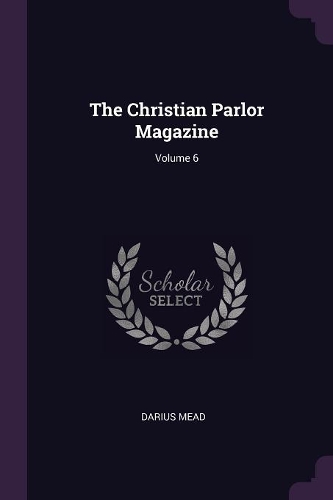 The Christian Parlor Magazine; Volume 6
