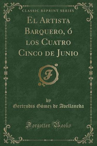El Artista Barquero, Ó Los Cuatro Cinco de Junio (Classic Reprint)