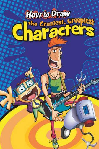 How to Draw the Craziest, Creepiest Characters: (How To Draw)