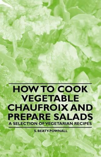 How to Cook Vegetable Chaufroix and Prepare Salads - A Selection of Vegetarian Recipes: (English)
