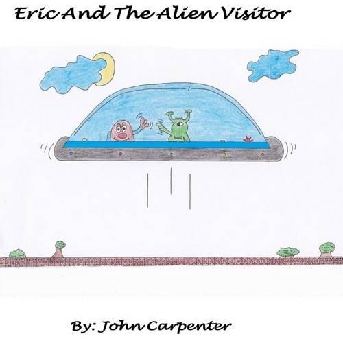Eric And The Alien Visitor: (8 Eric's Adventures)