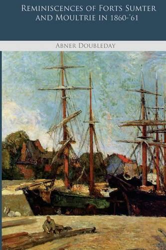 Reminiscences of Forts Sumter and Moultrie in 1860-'61