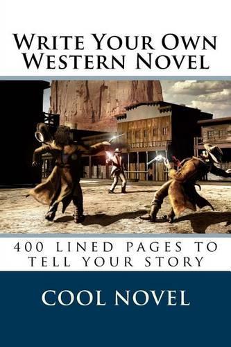 Write Your Own Western Novel: 400 lined pages to tell your story(English)