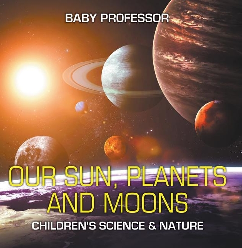 Our Sun, Planets and Moons Children's Science & Nature