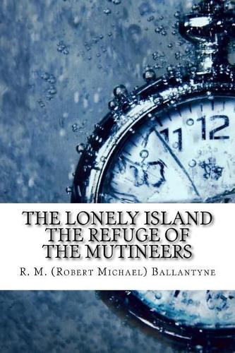 The Lonely Island the Refuge of the Mutineers