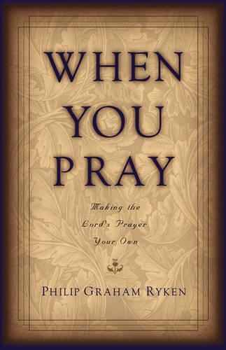 When You Pray: Making the Lord's Prayer Your Own