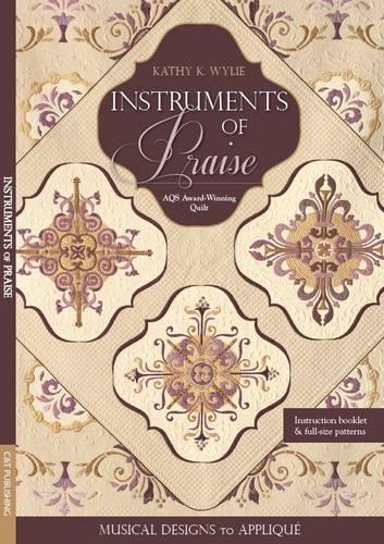 Instruments Of Praise: Musical Designs to Appliqué Aqs Award-Winning Quilt