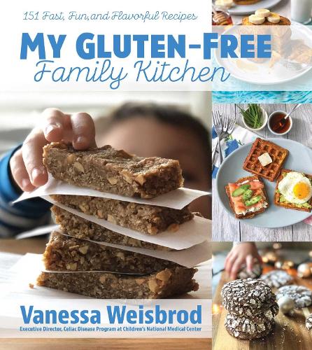 My Gluten-Free Family Kitchen: 151 Fast, Fun, and Flavorful Recipes