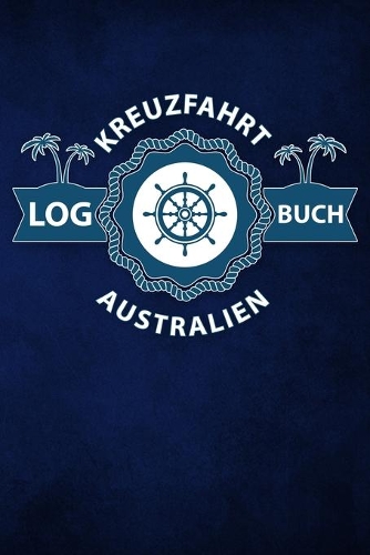 Kreuzfahrt Logbuch Australien: Tagebuch für eine Australien Kreuzfahrt. Reisetagebuch für 60 Reisetage auf dem Schiff für Urlaub Reiseerinnerungen der schönsten Kreuzfahrten und S