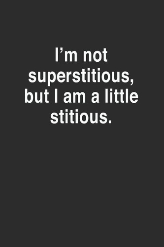 I'm Not Superstitious, but I am a Little Stitious