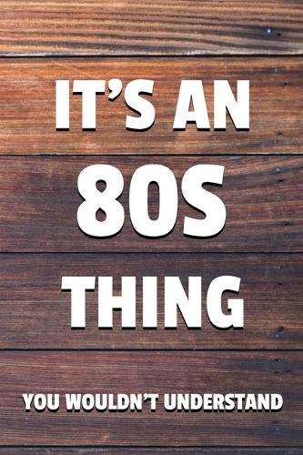 It's an 80s Thing You Wouldn't Understand