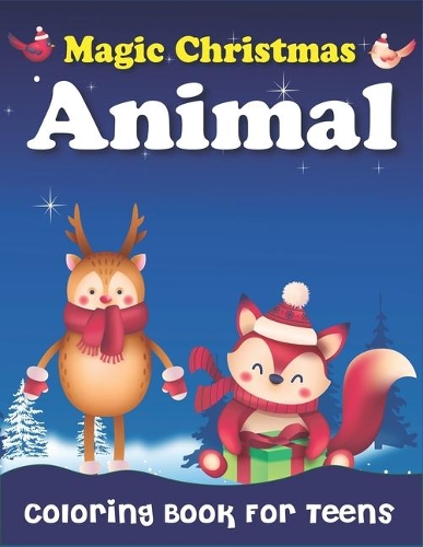 Magic Christmas Animal Coloring Book for Teens: Christmas gift for teen girls fun, The Ultimate amazing Christmas Coloring Book for girls- 40 Beautiful Pages to Color with Christmas Scenes Loving 