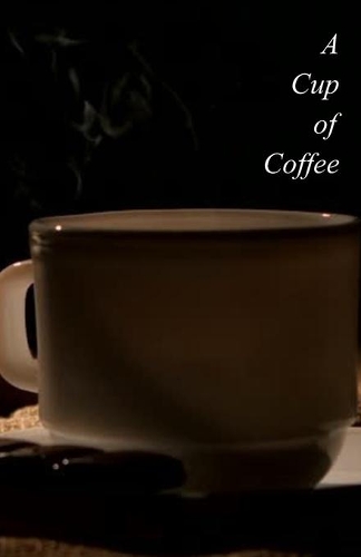 A Cup of Coffee: Poems of a Deeper Consideration