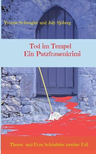 Tod im Tempel - ein Putzfrauenkrimi: Theres und Frau Schäufeles zweiter Fall