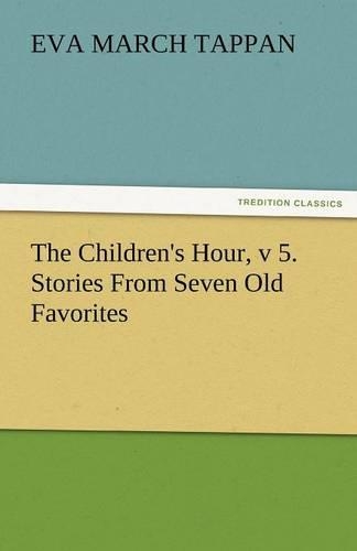 The Children's Hour, V 5. Stories from Seven Old Favorites