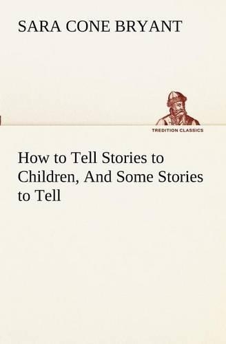 How to Tell Stories to Children, And Some Stories to Tell: (English)